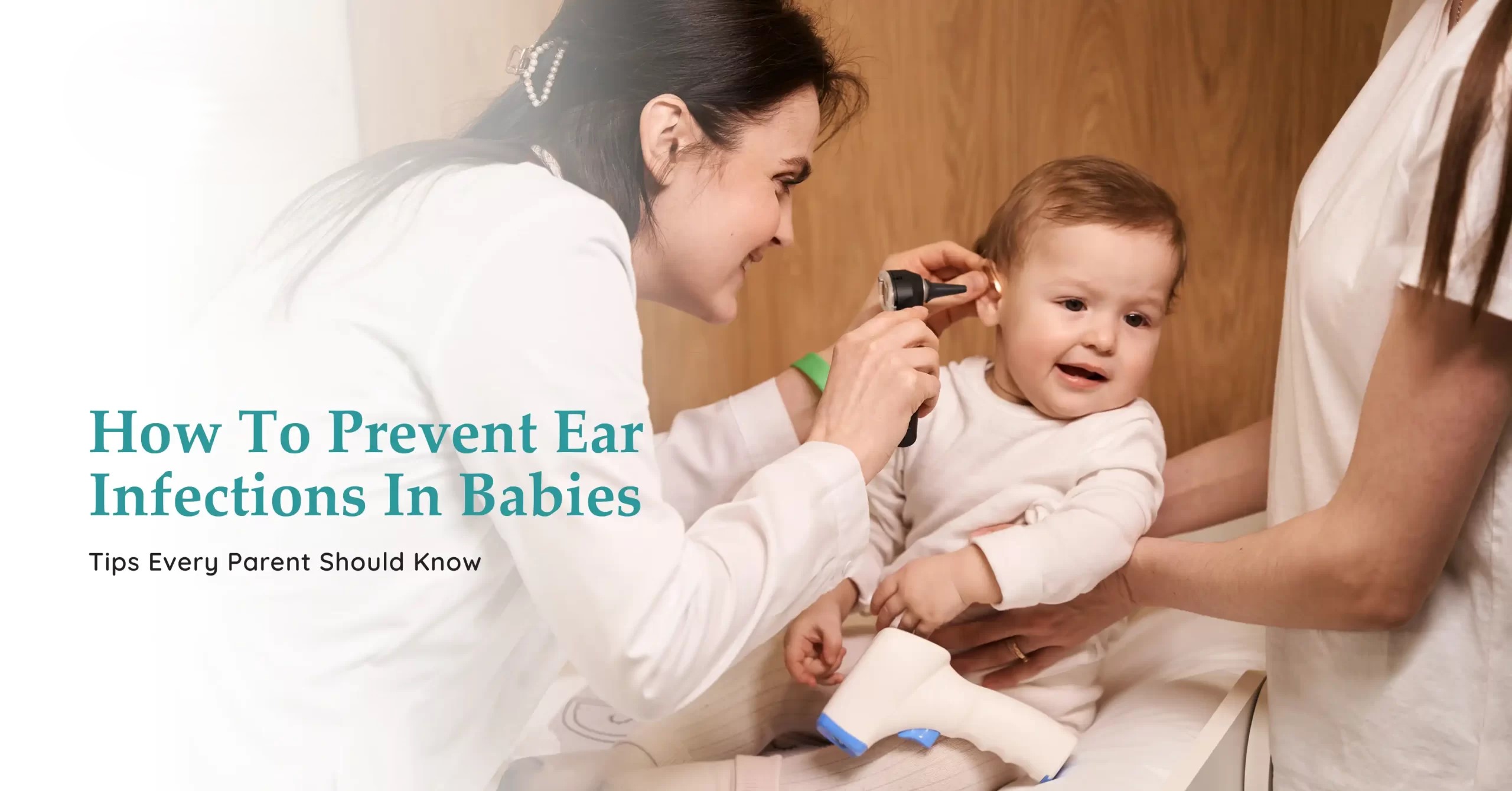 How to Prevent Ear Infections in Babies? 10 Paediatrician Tips 